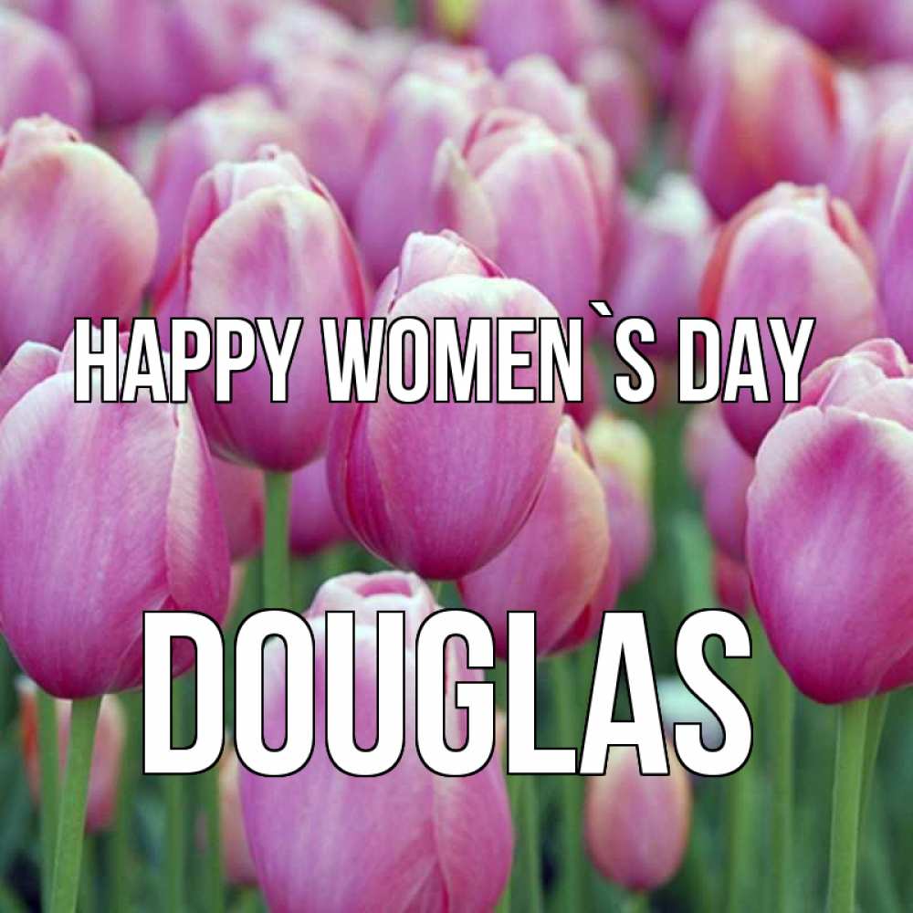 Greetings card с именем, Douglas happy women`s day на международный женский день 3 Greetings with text for free download 